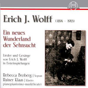 Ein neues Wunderland der Sehnsucht, Lieder und Gesänge von Erich J. Wolff in Ersteinspielungen / Thorofon Ein neues Wunderland der Sehnsucht, Lieder und Gesänge von Erich J. Wolff in Ersteinspielungen / Thorofon