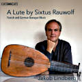 A Lute by Sixtus Rauwolf, French and German Baroque Music / BIS