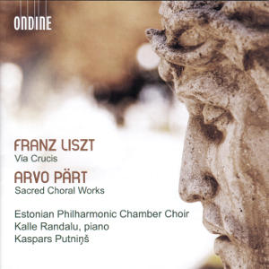 Franz Liszt • Arvo Pärt, Via Crucis • Sacred Choral Works / Ondine