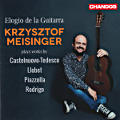 Elogio de la Guitarra, Krzysztof Meisinger plays works by Castelnuovo-Tedesco, Llobet, Piazzolla, Rodrigo Elogio de la Guitarra, Krzysztof Meisinger plays works by Castelnuovo-Tedesco, Llobet, Piazzolla, Rodrigo