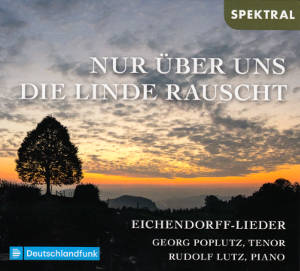 Nur über uns die Linde rauscht, Eichendorff-Lieder