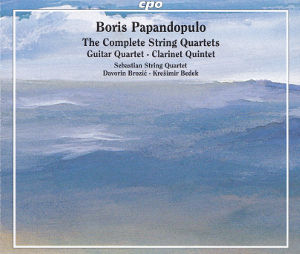 Boris Papandopulo, The Complete String Quartets • Guitar Quartet • Clarinet Quartets