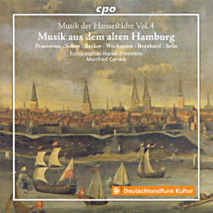 Musik der Hansestädte Vol. 4 • Musik aus dem alten Hamburg, Praetorius • Schop • Becker • Weckmann • Bernhard • Selle