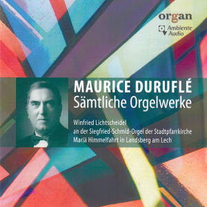 Maurice Duruflé, Sämtliche Orgelwerke