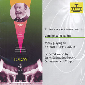 The Welte-Mignon Mystery Vol. IX Camille Saint-Saëns today playing all his 1905 interpretations / Tacet