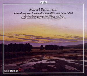 Robert Schumann, Sammlung von Musik-Stücken alter und neuer Zeit / cpo